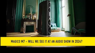 Magico M7   Will We See It At An Audio Show?  - Capital Audio Fest 2023