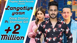 Langotiye Yaar (Official Video) : Dilraj Dhillon ft. Shehnaz Gill | New Songs 2019