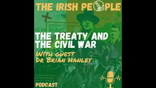 The Treaty and the Irish Civil War with Dr. Brian Hanley