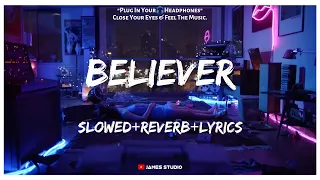 Imagine Dragons - Believer [Slowed+Reverb+Lyrics] || Lo-fi Song