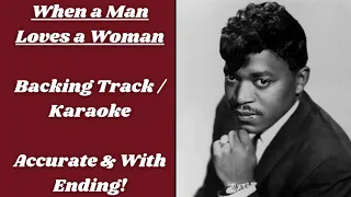 When a Man Loves a Woman - Backing Track/Karaoke (Percy Sledge Accurate & With Ending!)