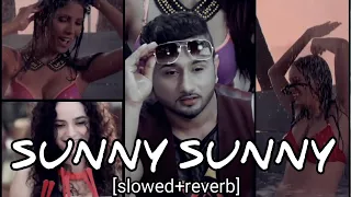 Sunny Sunny 🥵 [slowed+reverb] - YoYo Honey Singh