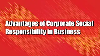 Advantages of Corporate Social Responsibility in Business