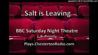 Salt is Leaving - BBC Saturday Night Theatre - J. B. Priestly