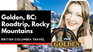 Golden, BC Roadtrip: Driving to Golden | Rocky Mountains | British Columbia