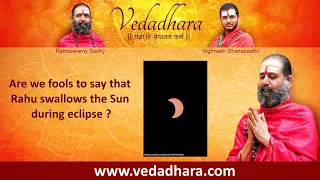 Are we fools to say that Rahu swallows the Sun during eclipse ?