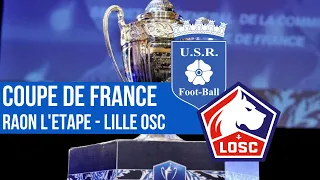 Coupe de France : les temps-forts de la 1e mi-temps de Raon-l'Étape - Lille