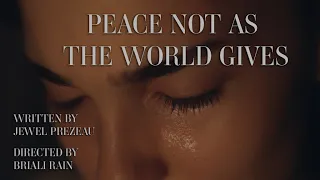 PEACE NOT AS THE WORLD GIVES | FAITH BASED SHORT FILM