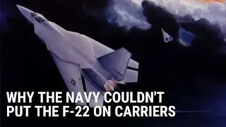 Why the Navy never put F 22s on carriers