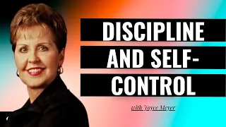 Discipline and Self-Control | Joyce Meyer