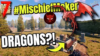 There be Dragons?!  #MischiefMaker 3.0  | 7 Days To Die