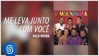 Raça Negra - Me Leva Junto Com Você (Raça Negra, Vol. 5) [Áudio Oficial]