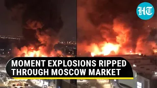 Moscow Fire: Blasts rip through 7,000 sq mts of mall; Russian officials suspect ‘arson’ | Watch