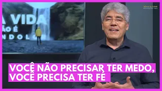 VOCÊ NÃO PRECISAR TER MEDO, VOCÊ PRECISA TER FÉ - Hernandes Dias Lopes