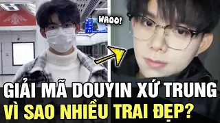 Khám phá cách các NAM THẦN xứ Trung biến hoá SIÊU ẢO DIỆU trên DOUYIN, hội chị em VỠ MỘNG | TB TREND