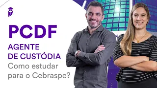 Concurso PCDF - Agente de Custódia: Como estudar para o Cebraspe?