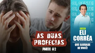 As duas profecias - Parte 02 | Eli Corrêa Oficial |