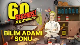SONUNDA ÇILGIN BİLİM ADAMI SONUNA ULAŞTIM! | 60 SECONDS! (Reatomized)