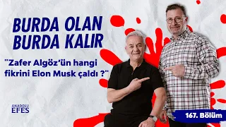 Anadolu Efes Katkılarıyla: Zafer Algöz’ün hangi fikrini Elon Musk çaldı ? | 167.Bölüm