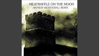 Meatraffle On The Moon (Andrew Weatherall Remix)