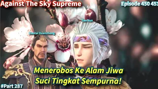 SPOILER Against The Sky Supreme Episode 450 451 Sub Indo Menerobos Alam Jiwa Suci Tingkat Sempurna