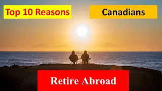 Top 10 Reasons Canadians Retire Abroad