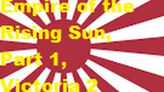 Empire of the Rising Sun: Part 1 - Doing nothing. (Victoria 2 playthrough)