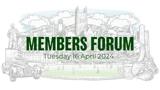 Members Forum Tuesday 16 April 2024