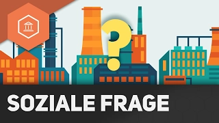 Was ist die soziale Frage - Gesellschaftliche Aspekte der Industrialisierung