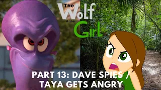 The Wolf and the Girl Part 13: Dave Spies / Taya Gets Angry