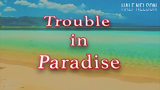 "TROUBLE IN PARADISE"