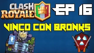 Clash Royale ITA - EP 16 : VINCO CON BRONKS