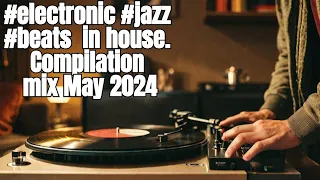 The best electronic jazz beats in house ,compilation mix  2024-Eclectic  vol 3