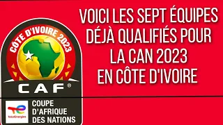 VOICI LES SEPT ( 07 ) ÉQUIPES DÉJÀ QUALIFIÉES POUR LA CAN 2023 EN CÔTE D'IVOIRE