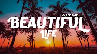 Ace of Base - Beautiful Life (Lyrics)