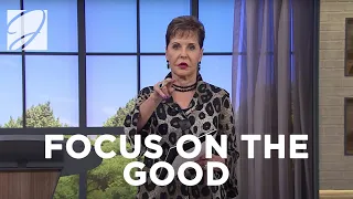 Focus On The Good | Joyce Meyer