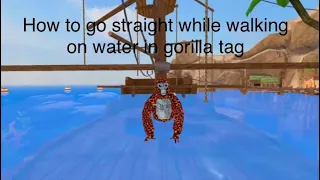 how to go straight while walking on water in gorilla tag