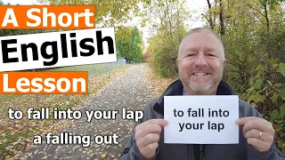 Learn the English Phrases "to fall into your lap" and "a falling out"