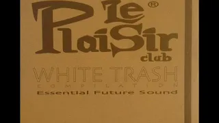 Le Plaisir Club White Trash 2000 Compilation Mixed by Walter S. Steve Mantovani Dj's