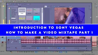 INTRODUCTION TO SONY VEGAS PRO - HOW TO MAKE A VIDEO MIXTAPE PART 1