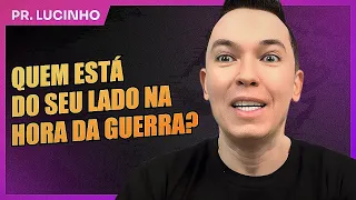 Quem está do seu lado na hora da guerra? | Pr. Lucinho