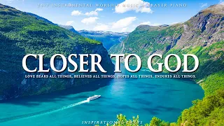 CLOSER TO GOD | Instrumental Worship and Scriptures with Nature | Inspirational CKEYS