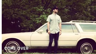 Come Over- Sam Hunt