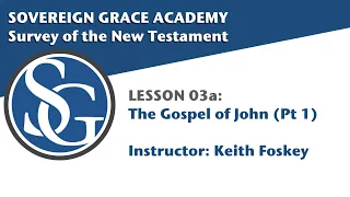 Survey of the New Testament - Class 03a Gospel of John