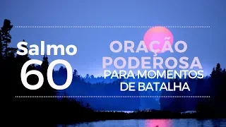 Salmo 60 - Oração Poderosa para momentos de batalha