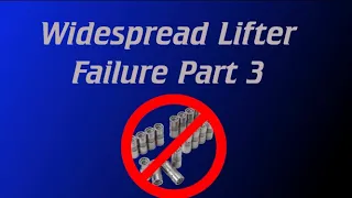 Widespread Lifter Failure Part 3