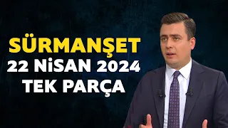 Sürmanşet 22 Nisan 2024 Tek Parça