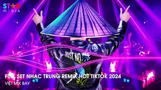 NHẠC TRUNG QUỐC REMIX 2024 - NHẠC HOA REMIX HOT TIKTOK - FULL SET NHẠC TRUNG REMIX HAY NHẤT 2024