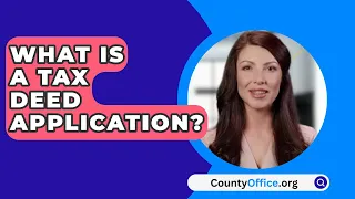 What Is A Tax Deed Application? - CountyOffice.org