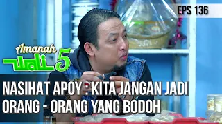 NASIHAT APOY : KITA JANGAN JADI PRANG - ORANG YANG BODOH - AMANAH WALI 5 [PART 3]